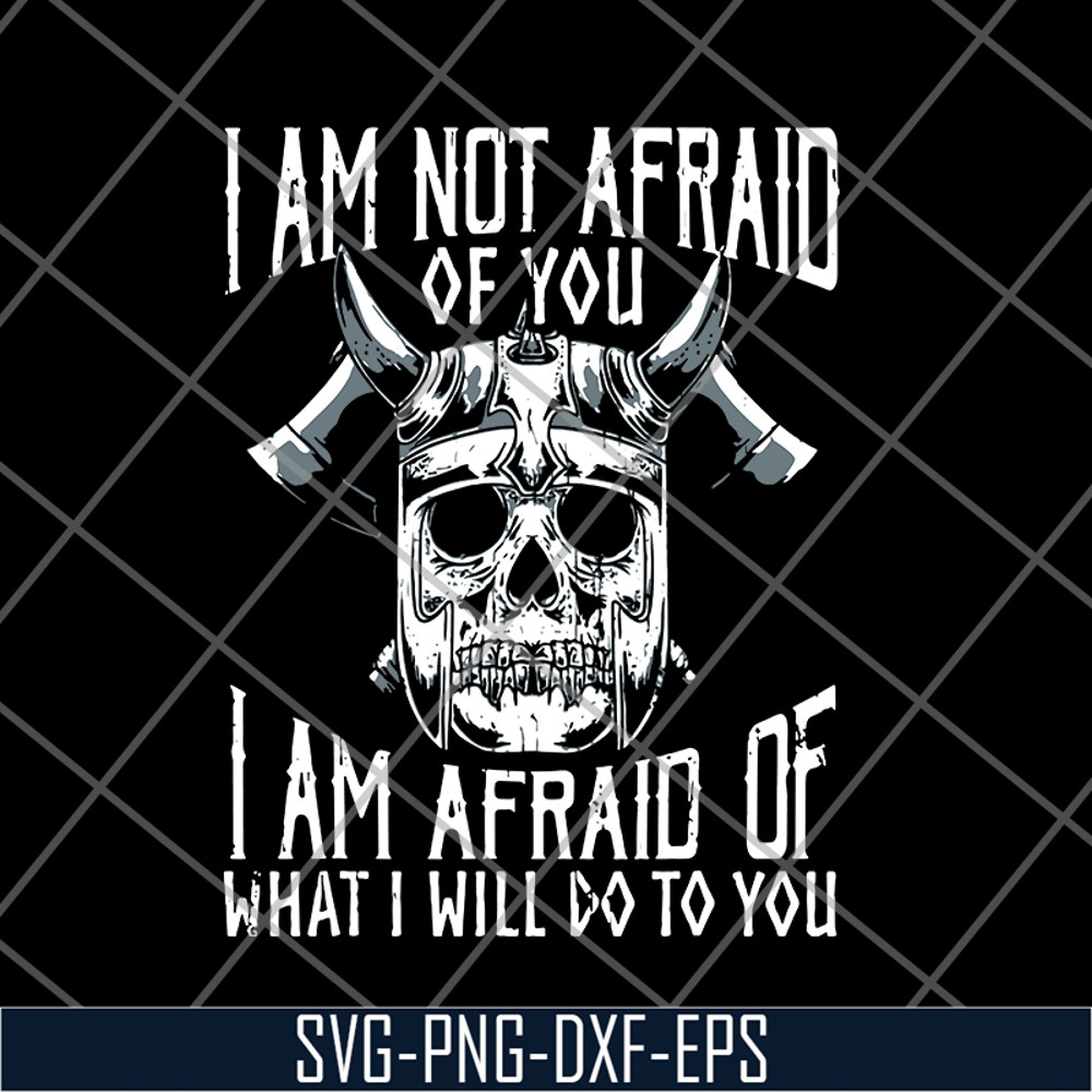 FN12062113-Im Not Afraid Of You Viking svg, png, dxf, eps digital file FN12062113.jpg