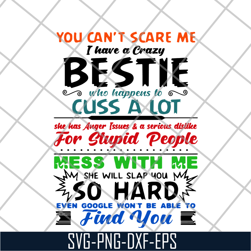 FN14062105-You can’t scare me I have a crazy bestie who happens to cuss a lot she has anger issues and a serious dislike for stupid people svg, png, dxf, eps di