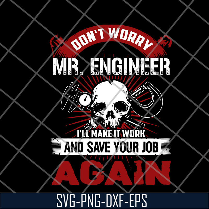 FN15062107-Don't worry mr engineer i'll make it work and save your job again svg, png, dxf, eps digital file FN15062107.jpg