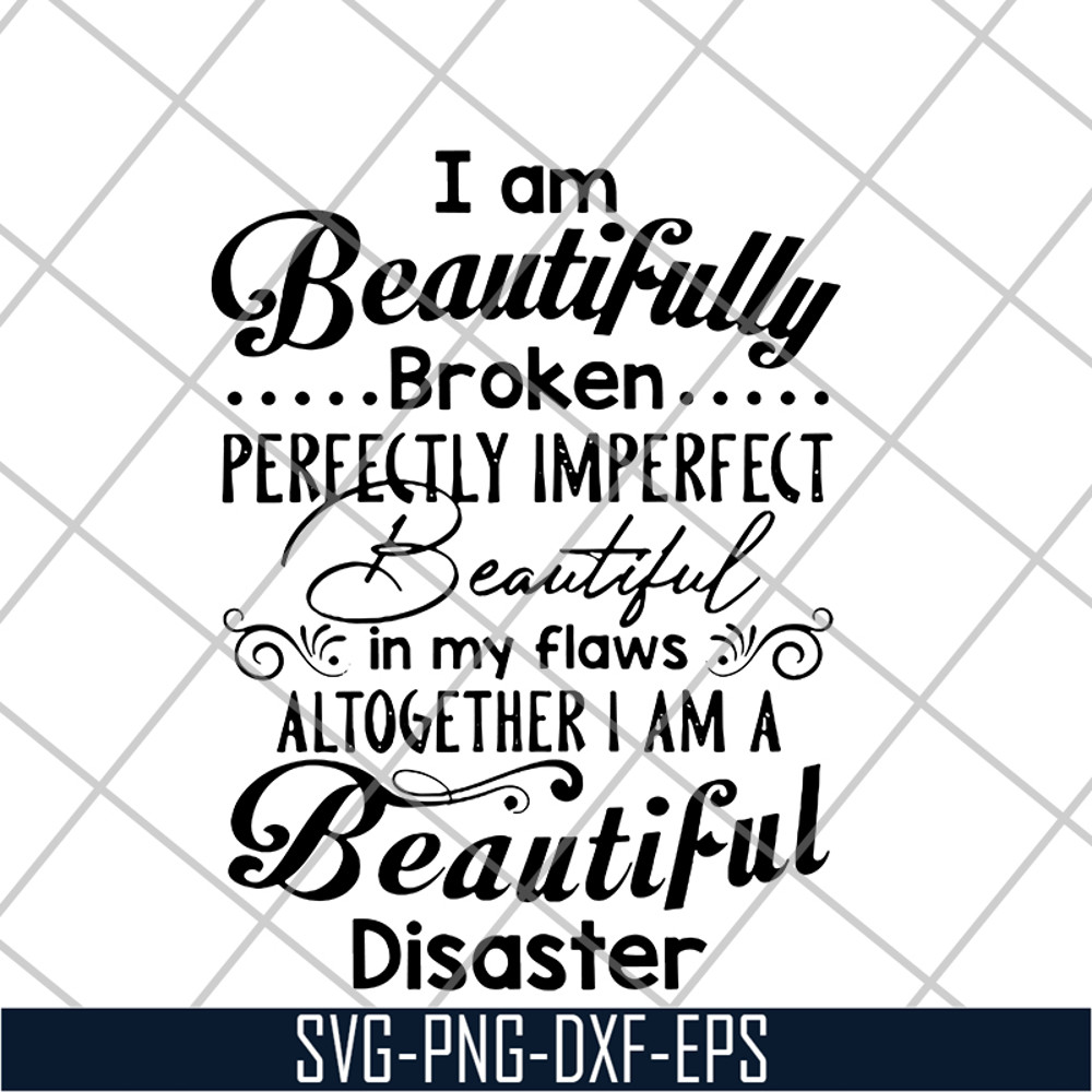 FN16062105-I am A Beautiful broken perfectly imperefect beautiful svg, png, dxf, eps digital file FN16062105.jpg