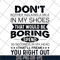 FN16062122-Don't Bother Walking a mile in my shoes that would be boring svg, png, dxf, eps digital file FN16062122.jpg