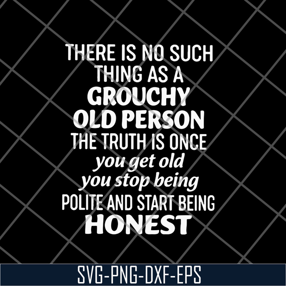 FN17062104-There is no such thing as a grouchy old person svg, png, dxf, eps digital file FN17062104.jpg