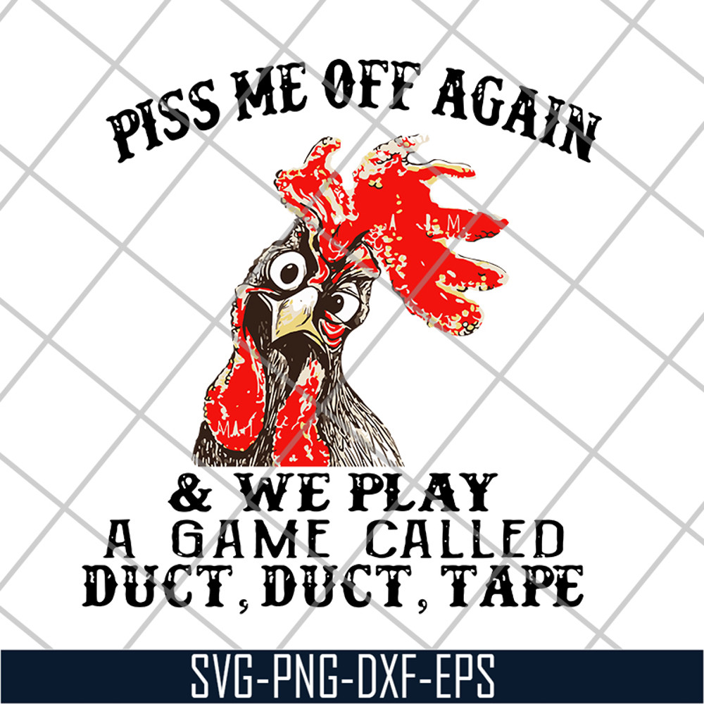 FN17062110- Chicken piss me off again and we play a game called svg, png, dxf, eps digital file FN17062110.jpg