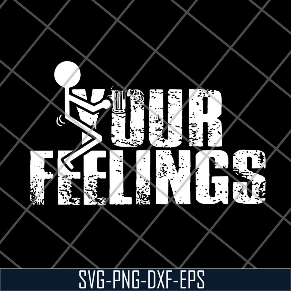 FN18062107-Fuck Your Feelings Funny svg, png, dxf, eps digital file FN18062107.jpg