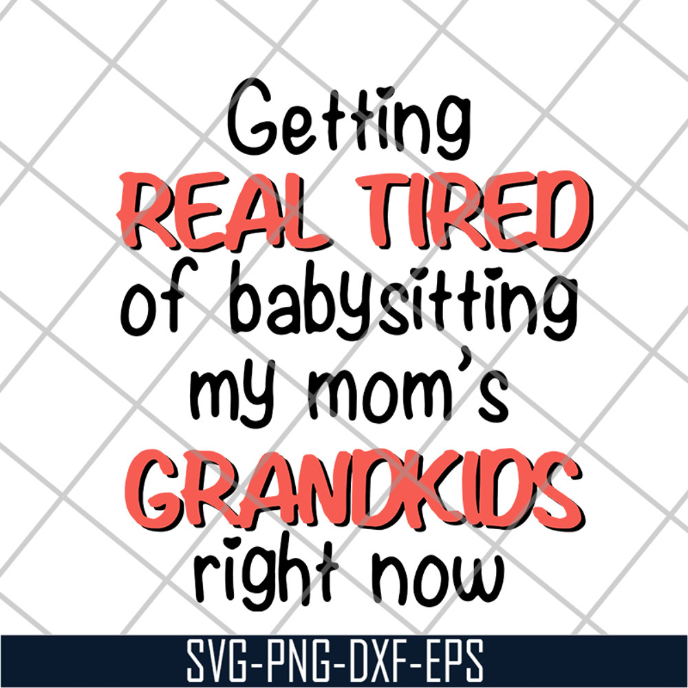 FN18062108-Getting Real Tired Of Babysitting svg, png, dxf, eps digital file FN18062108.jpg