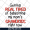 FN18062108-Getting Real Tired Of Babysitting svg, png, dxf, eps digital file FN18062108.jpg