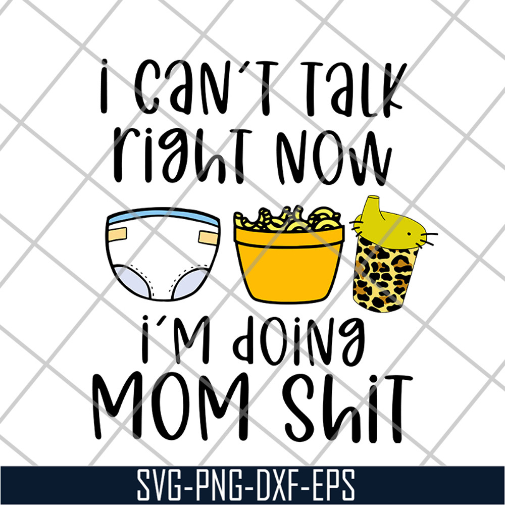 FN18062115-I can't talk right now i'm doing mom shit svg, png, dxf, eps digital file FN18062115.jpg