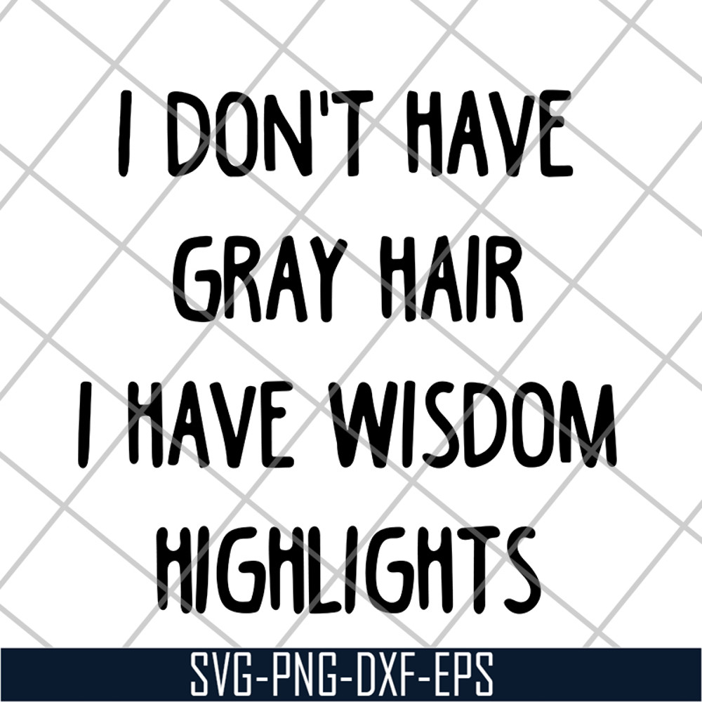 FN18062120-I Don't Have Gray Hair svg, png, dxf, eps digital file FN18062120.jpg