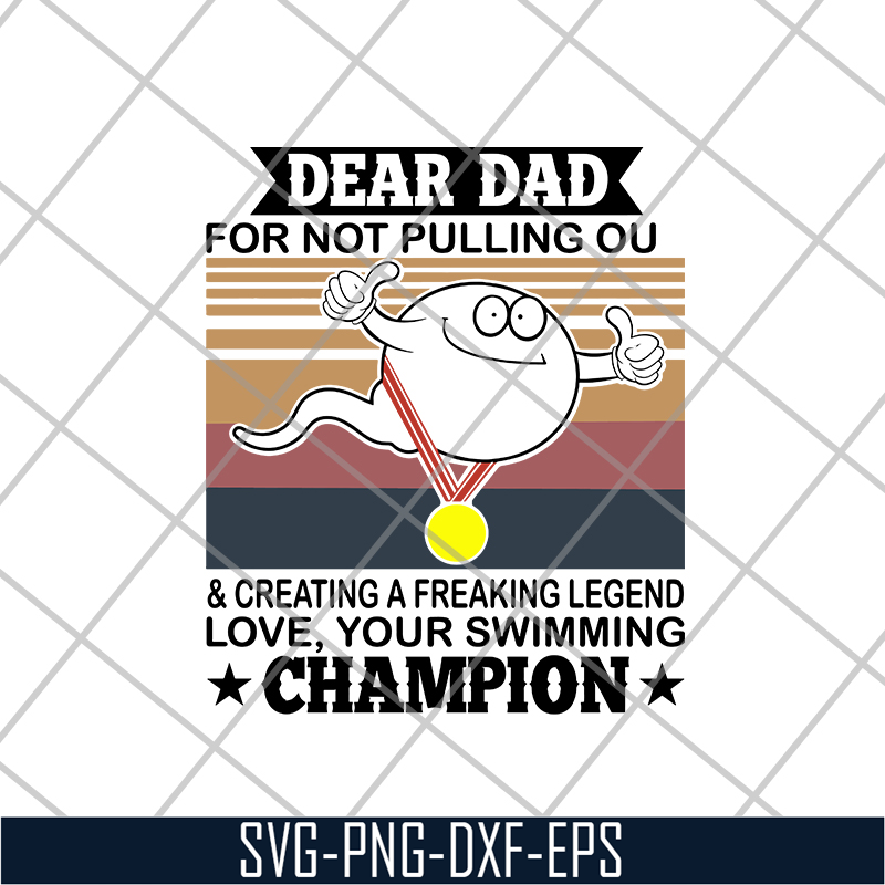 FTD21052103-Dear Dad For Not Pulling Out And Creating A Freaking Legend Love, Your Swimming Champion svg, png, dxf, eps digital file FTD21052103.jpg