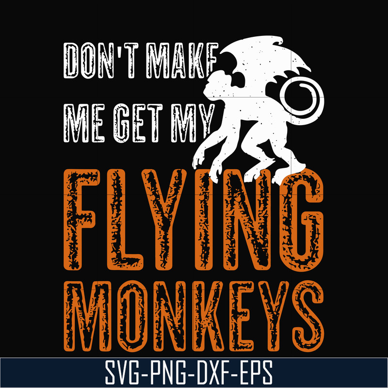 HLW0007-dont make me get my flying monkeys svg, halloween svg, png, dxf, eps digital file HLW0007.jpg