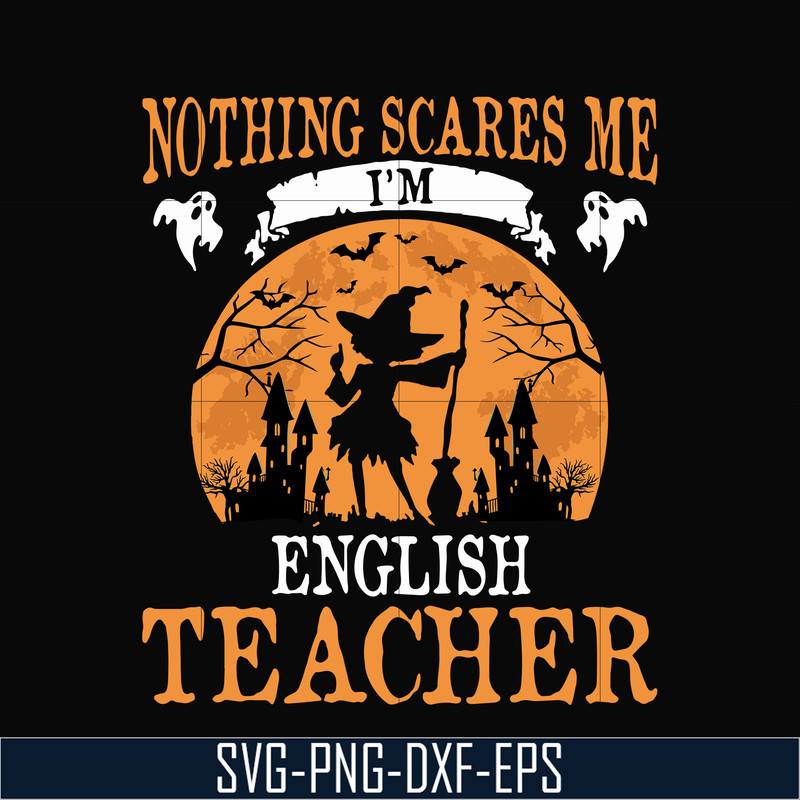 HLW0025-Nothing scare me i'm english teacher svg, halloween svg, png, dxf, eps, digital file HLW0025.jpg