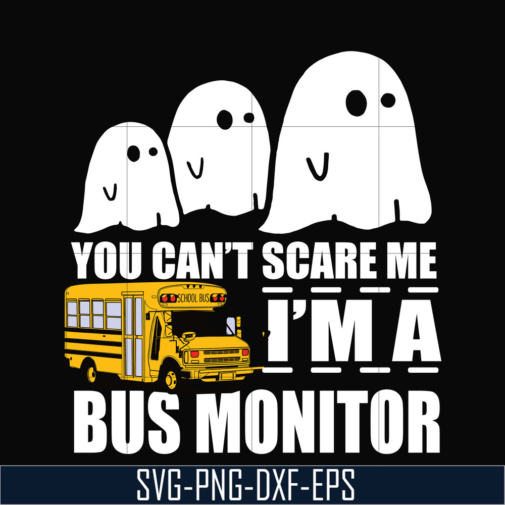 HLW0027-You can't scare me i'm a bus monitor, halloween svg, png, dxf, eps digital file HLW0027.jpg