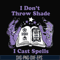 HLW0124-i dont throw shade i cast spells svg, png, dxf, eps digital file HLW0124.jpg