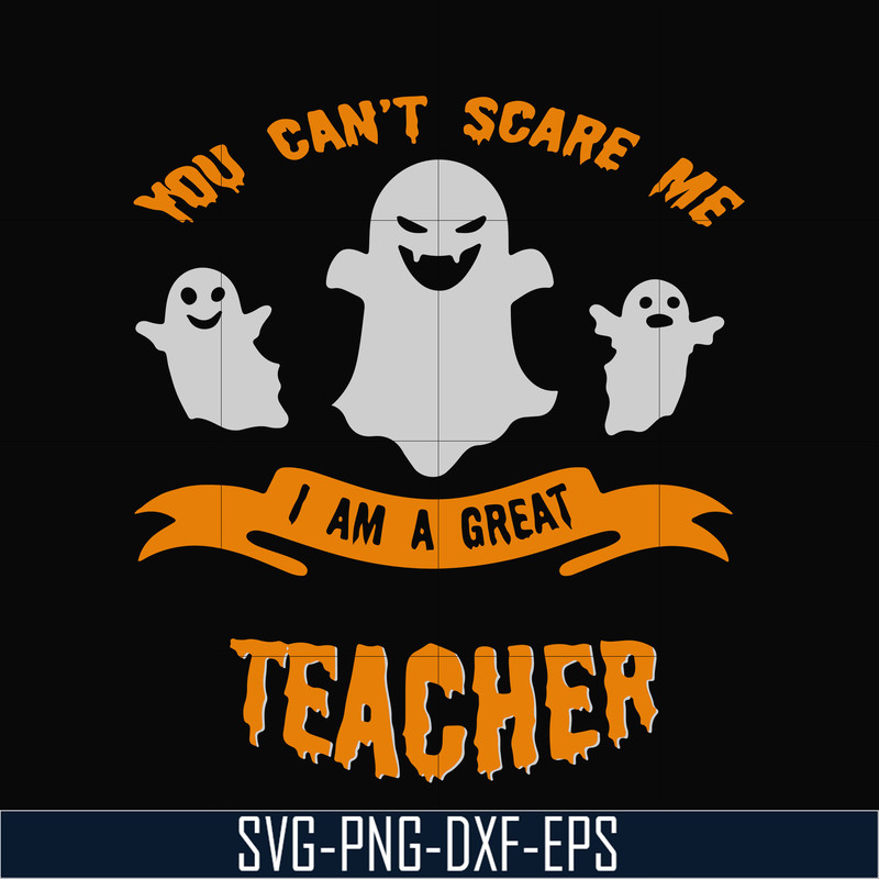HLW0129-You cant scare me i am a great teacher svg, png, dxf, eps digital file HLW0129.jpg