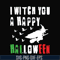 HLW21072015-I witch you a happy halloween svg, png, dxf, eps digital file HLW2107215.jpg