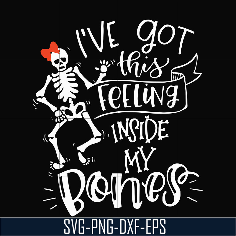 HLW22072011-Ive got this feeling inside my bones svg, skeleton svg, halloween svg, png, dxf, eps digital file HLW2207211.jpg