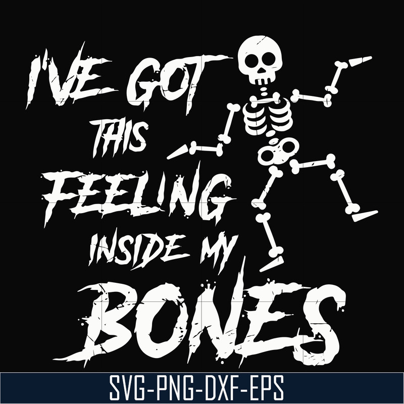 HLW22072014-Ive got this feeling inside my bones svg, skeleton svg, halloween svg, png, dxf, eps digital file HLW2207214.jpg