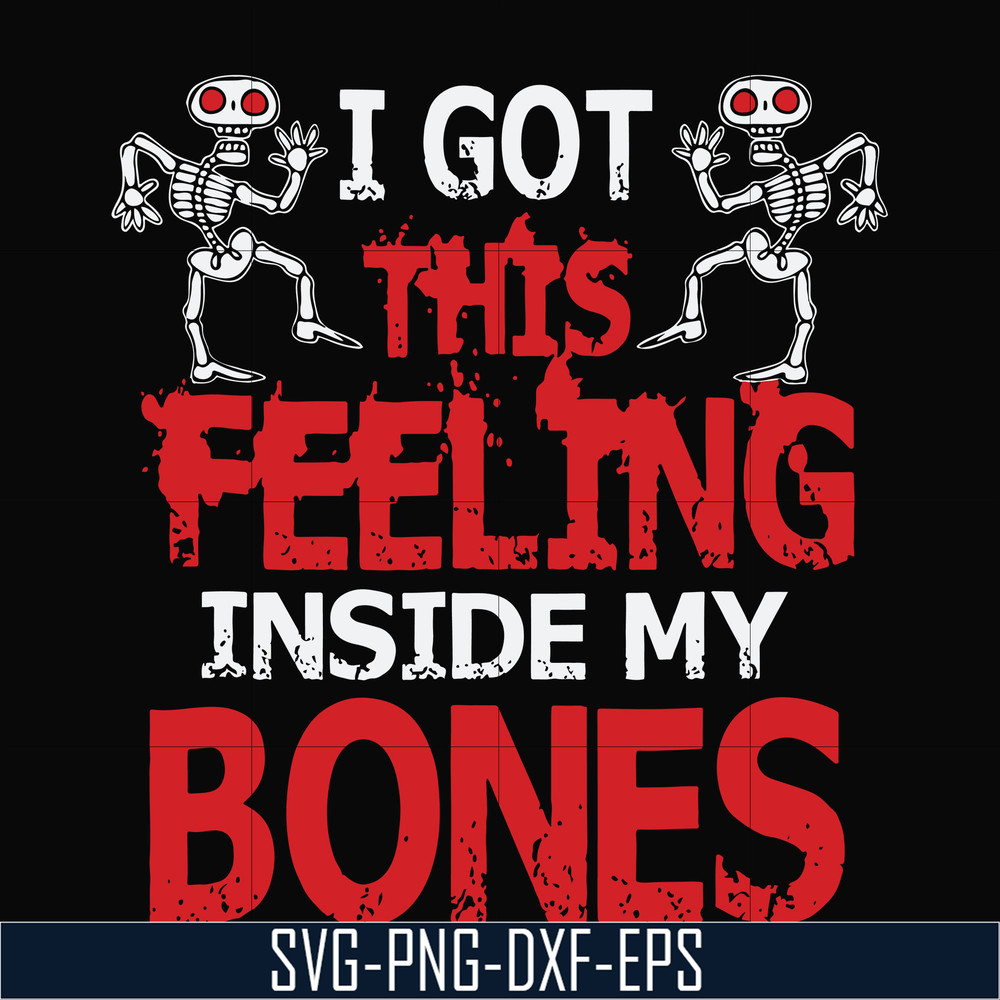 HLW22072018-I got this feeling inside my bones svg, skeleton svg, halloween svg, png, dxf, eps digital file HLW2207218.jpg