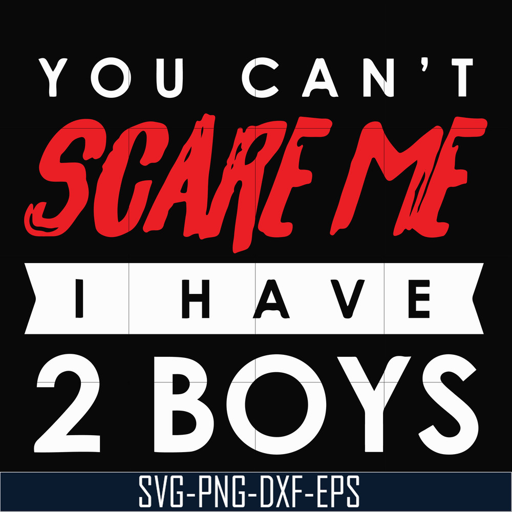 HLW23072017-You cant scare me i have 2 boys, halloween svg, png, dxf, eps digital file HLW2307217.jpg
