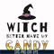 HLW24072011-Witch better have my candy svg, halloween svg, png, dxf, eps digital file HLW24072011.jpg