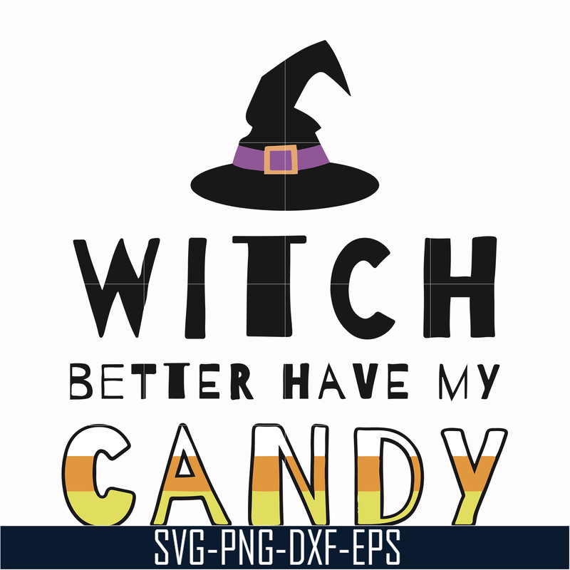 HLW24072011-Witch better have my candy svg, halloween svg, png, dxf, eps digital file HLW24072011.jpg