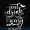 HLW24072016-Eat drink and be scary svg, halloween svg, png, dxf, eps digital file HLW24072016.jpg