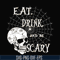 HLW24072018-Eat drink and be scary svg, halloween svg, png, dxf, eps digital file HLW24072018.jpg