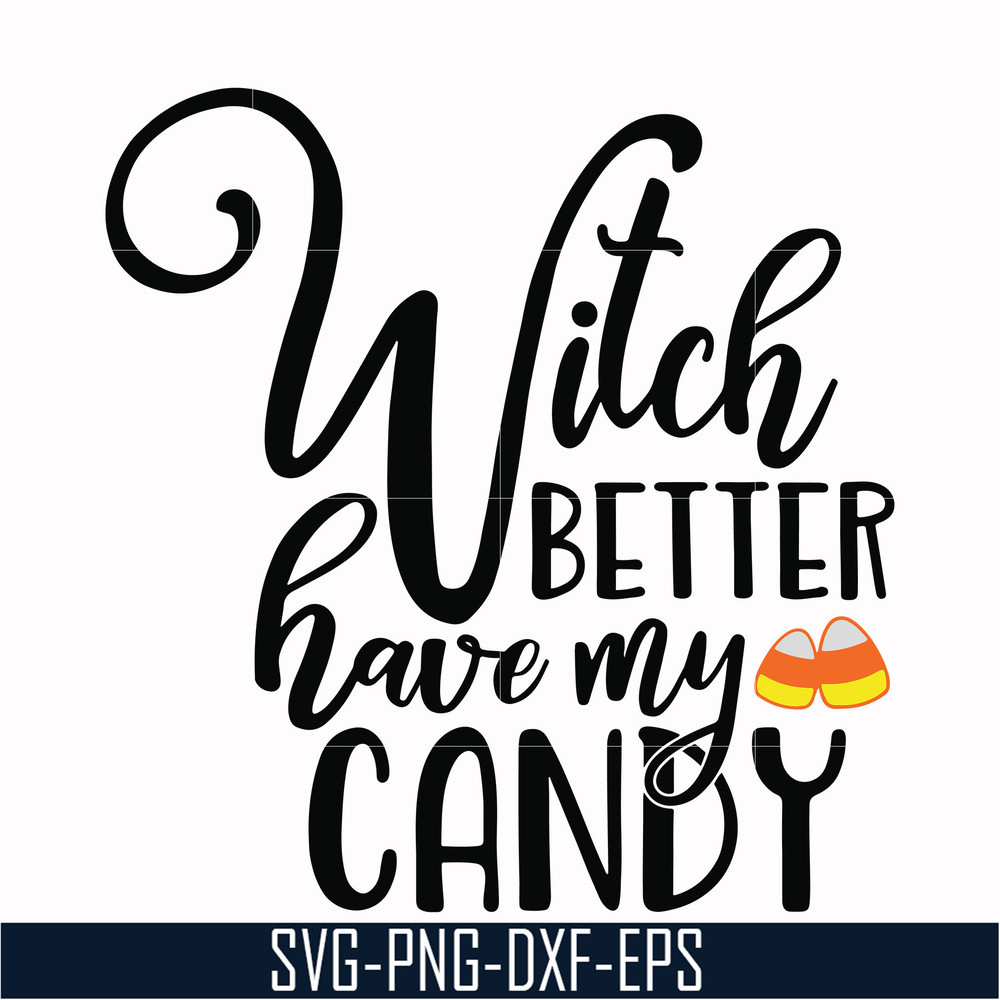 HLW2407208-Witch better have my candy svg, halloween svg, png, dxf, eps digital file HLW2407208.jpg