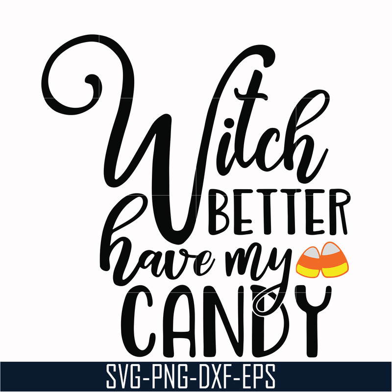 HLW2407208-Witch better have my candy svg, halloween svg, png, dxf, eps digital file HLW2407208.jpg
