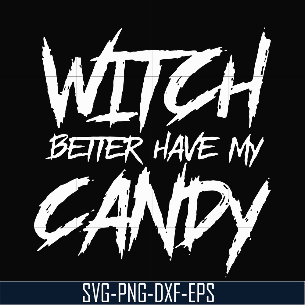 HLW2407209-Witch better have my candy svg, halloween svg, png, dxf, eps digital file HLW2407209.jpg