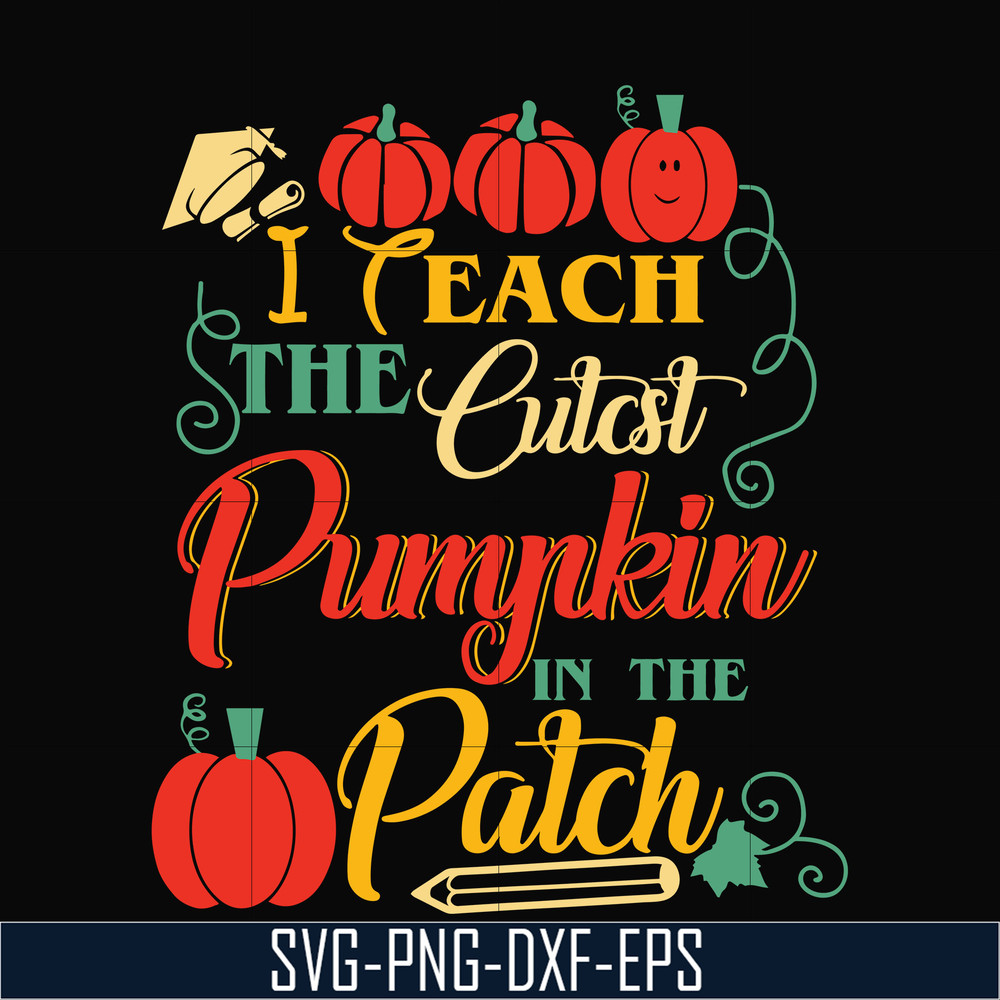 HLW25072014-I Teach The Cutest Pumpkin In The Patch Teacher Halloween svg, png, dxf, eps digital file HLW25072014.jpg