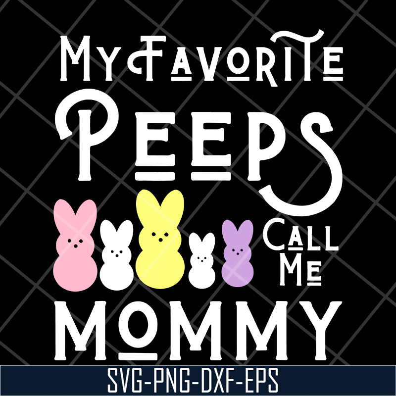 MTD03042129-My favorite peeps call me mommy svg, Mother's day svg, eps, png, dxf digital file MTD03042129.jpg