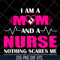 MTD04042121-I am a mom and a nurse nothing scares me svg, Mother's day svg, eps, png, dxf digital file MTD04042121.jpg