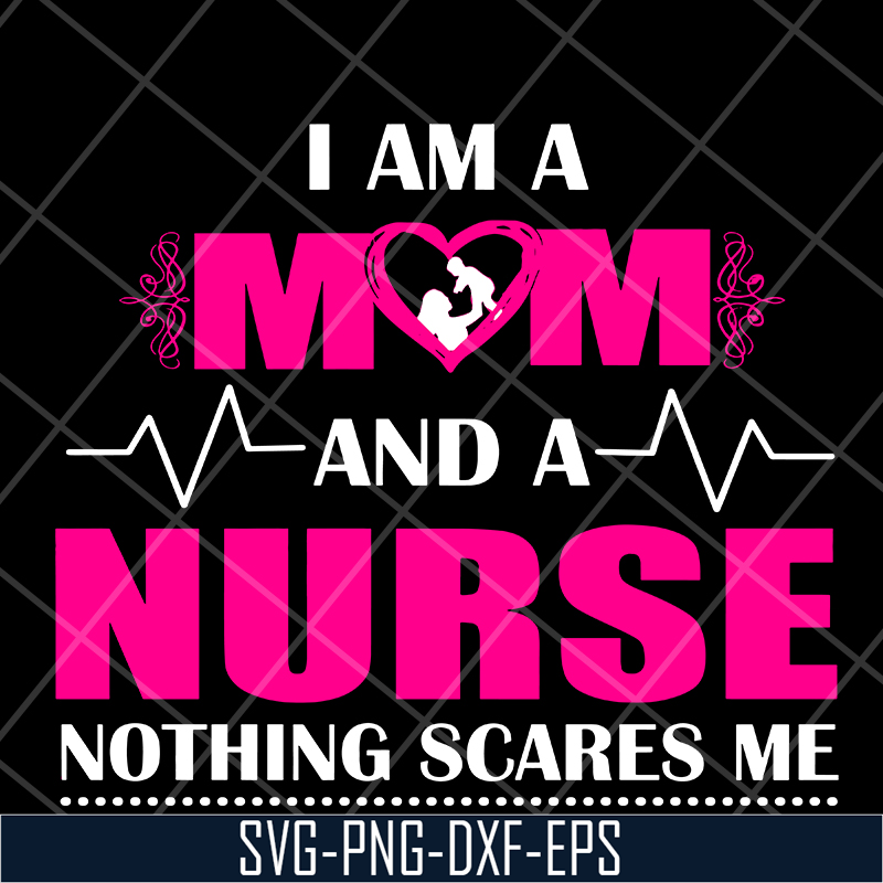 MTD04042121-I am a mom and a nurse nothing scares me svg, Mother's day svg, eps, png, dxf digital file MTD04042121.jpg