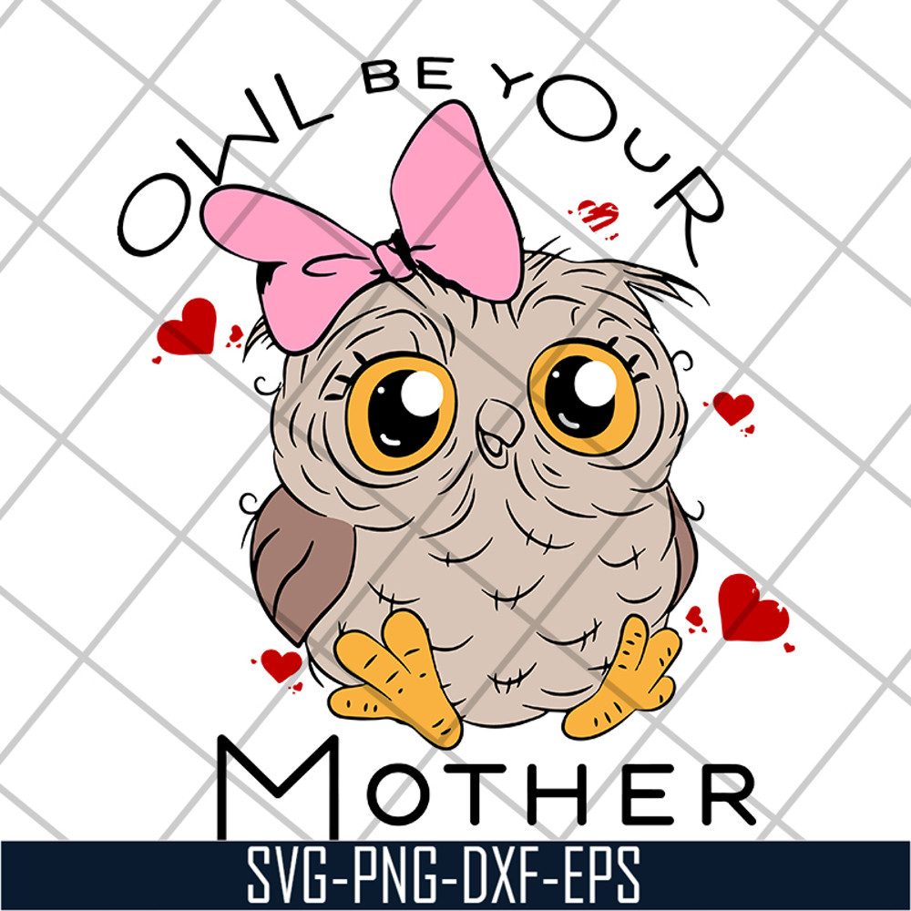 MTD04042122-Owl be your mother svg, Mother's day svg, eps, png, dxf digital file MTD04042122.jpg