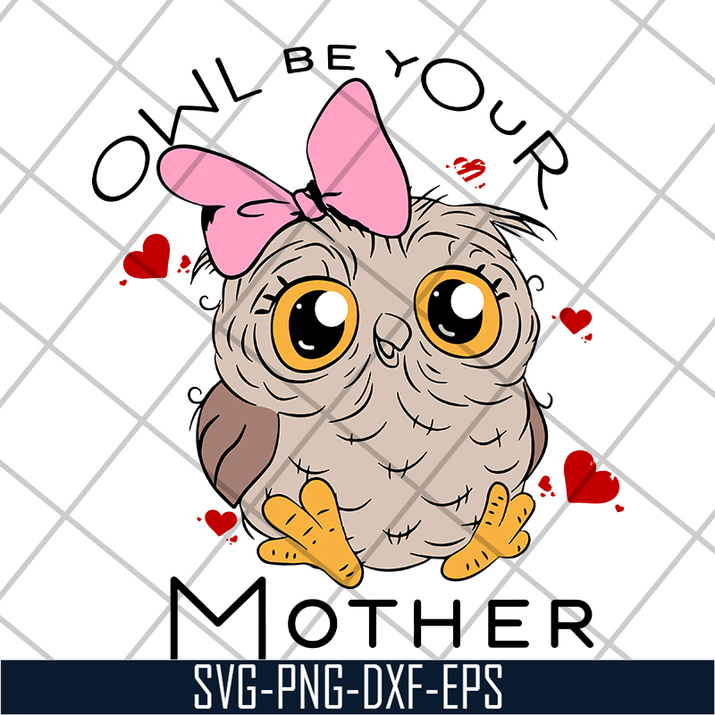 MTD04042122-Owl be your mother svg, Mother's day svg, eps, png, dxf digital file MTD04042122.jpg