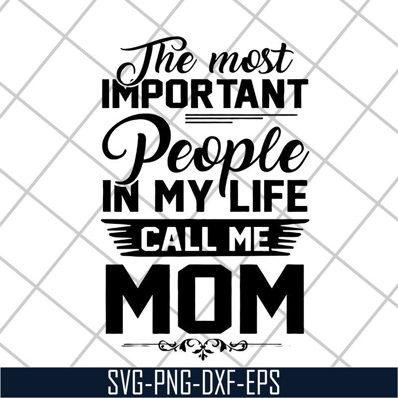 MTD04042130-The most important people in my life call me mom svg, Mother's day svg, eps, png, dxf digital file MTD04042130.jpg