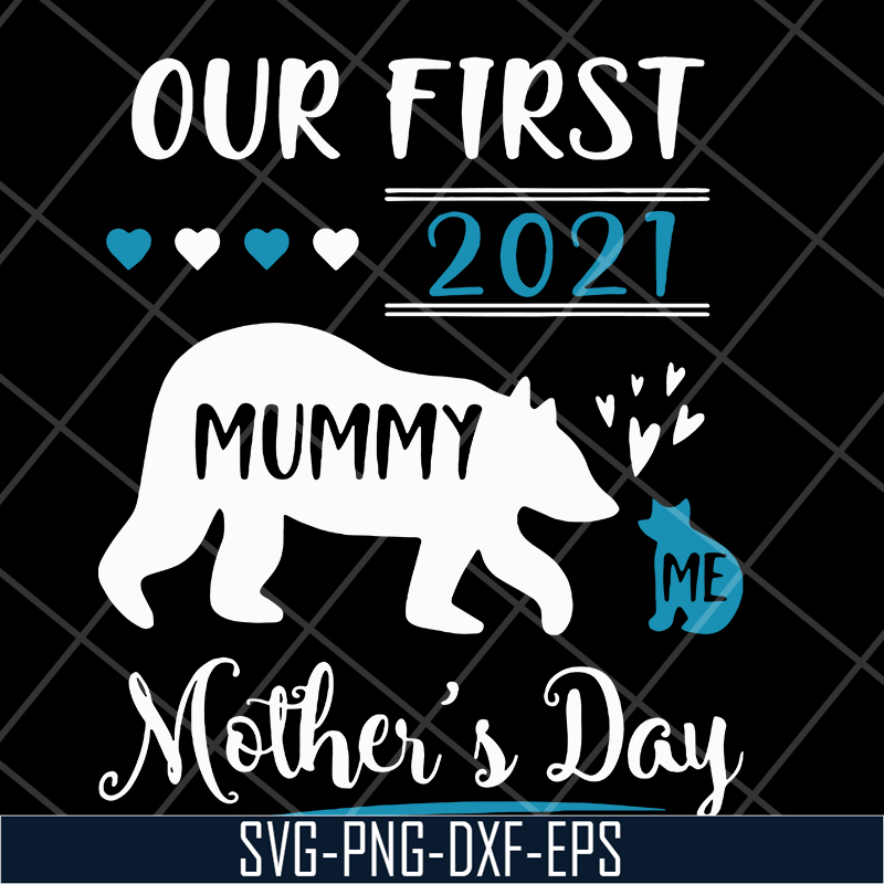 MTD05042105-Our first 2021 mummy me mothers day svg, Mother's day svg, eps, png, dxf digital file MTD05042105.jpg