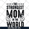 MTD05042126-The strongest mom in the world svg, Mother's day svg, eps, png, dxf digital file MTD05042126.jpg