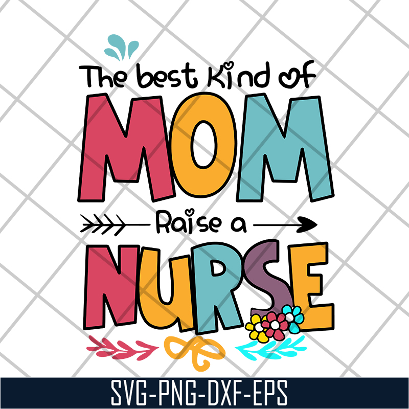 MTD05042134-The best kind of mom raise a nurse svg, Mother's day svg, eps, png, dxf digital file MTD05042134.jpg