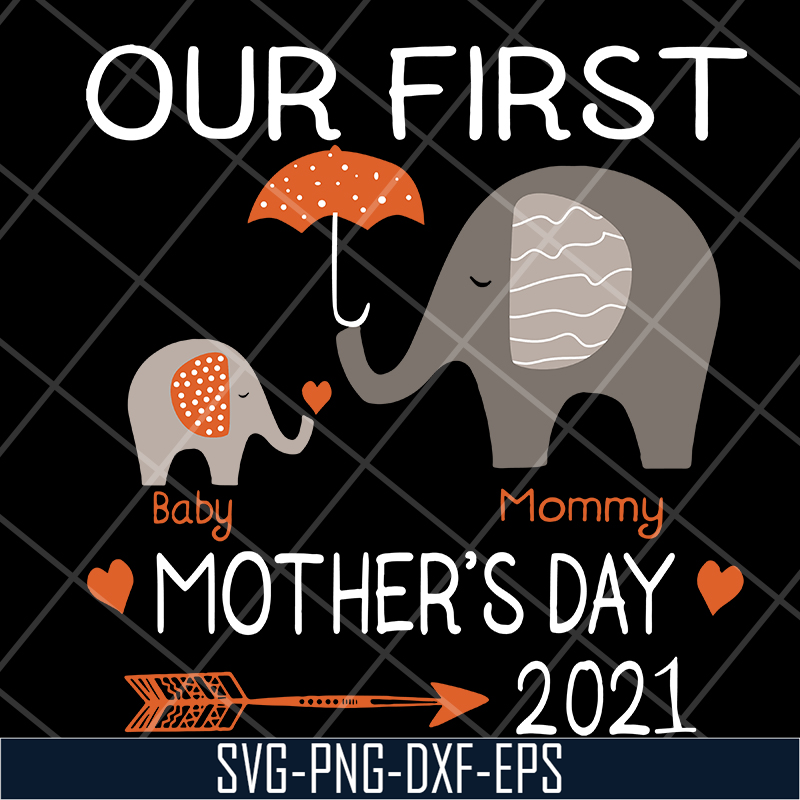 MTD13042116-Our first mother's day 2021 svg, Mother's day svg, eps, png, dxf digital file MTD13042116.jpg