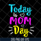 MTD13042134-Today is mom day svg, Mother's day svg, eps, png, dxf digital file MTD13042134.jpg