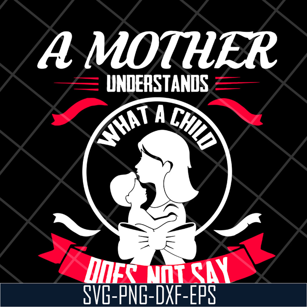 MTD16042121-A mother understands svg, Mother's day svg, eps, png, dxf digital file MTD16042121.jpg