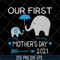 MTD16042147-Our first mother's day 2021 svg, Mother's day svg, eps, png, dxf digital file MTD16042147.jpg