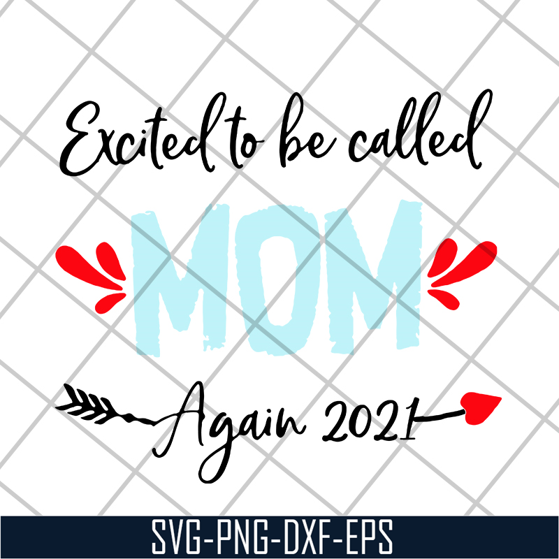MTD20042104-excited to be called mom t-shirt again 2021 svg, Mother's day svg, eps, png, dxf digital file MTD20042104.jpg