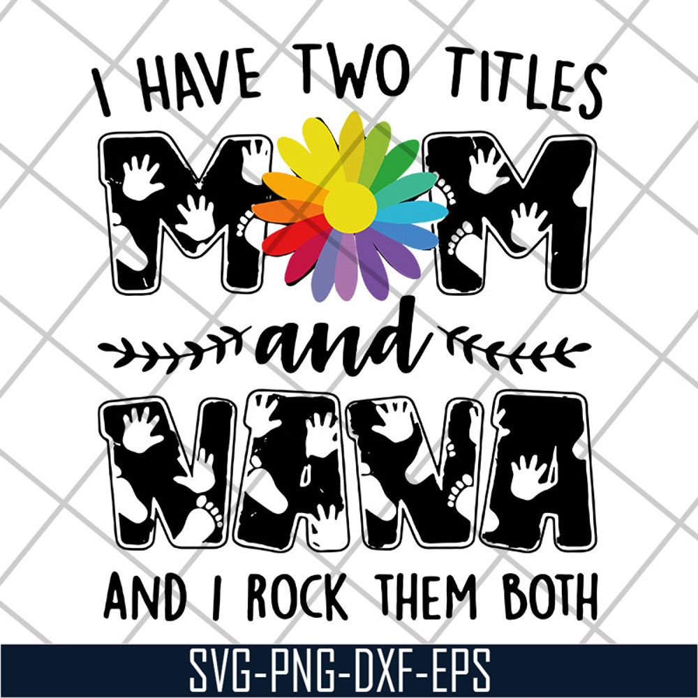 MTD22042108-i have two titles mom svg, Mother's day svg, eps, png, dxf digital file MTD22042108.jpg