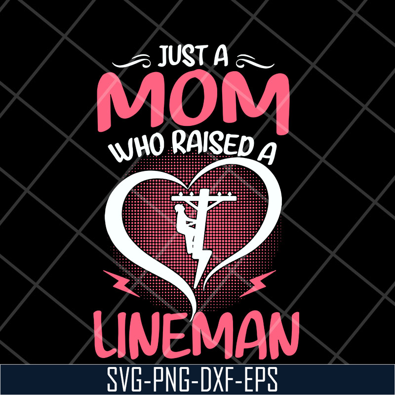 MTD23042120-Just A Mom Who raised A Lineman svg, Mother's day svg, eps, png, dxf digital file MTD23042120.jpg
