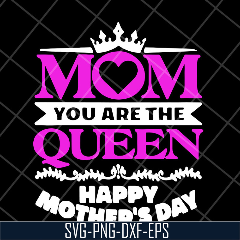 MTD23042126-Mom you are the queen svg, Mother's day svg, eps, png, dxf digital file MTD23042126.jpg