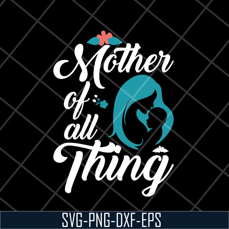 MTD23042127-Mother of all thing svg, Mother's day svg, eps, png, dxf digital file MTD23042127.jpg