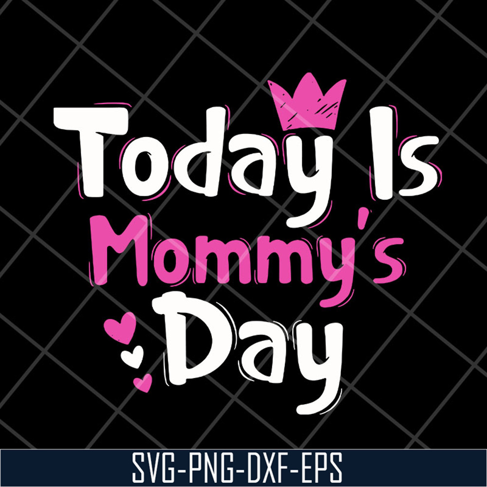 MTD23042128-Today is mommy day svg, Mother's day svg, eps, png, dxf digital file MTD23042128.jpg